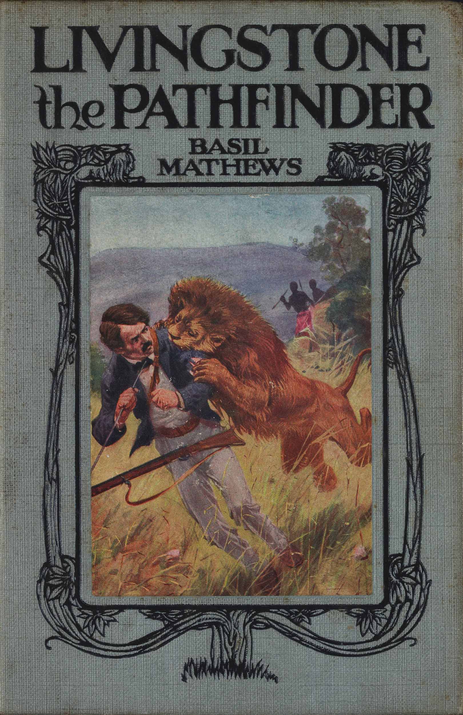 Livingstone the Pathfinder (Cover), 1912, by Basil Matthews and Earnest Prater. Copyright National Library of Scotland. Creative Commons Share-alike 2.5 UK: Scotland (https://creativecommons.org/licenses/by-nc-sa/2.5/scotland/).